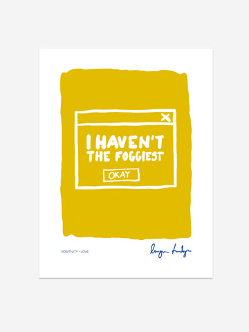 "I Haven't the Foggiest" Motivational Art Print